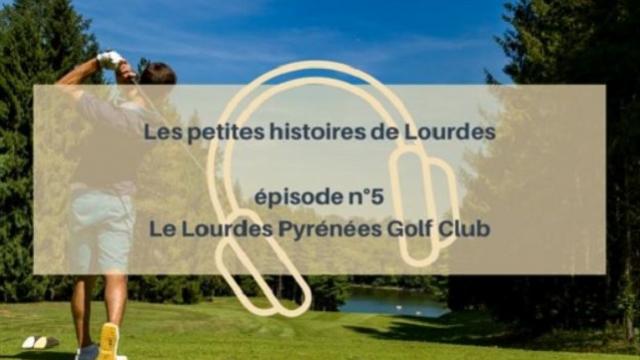 Petites Histoires 5 - Le Lourdes Pyrénées Golf Club